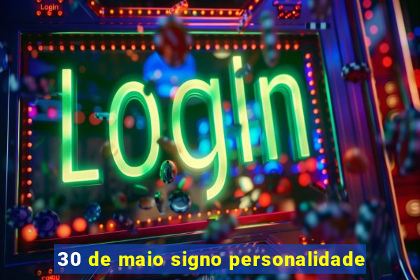 30 de maio signo personalidade